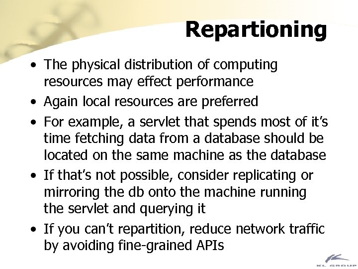 Repartioning • The physical distribution of computing resources may effect performance • Again local