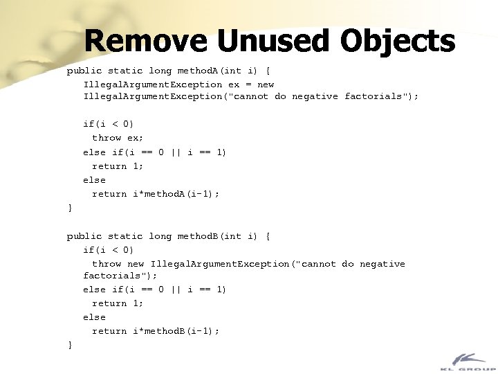 Remove Unused Objects public static long method. A(int i) { Illegal. Argument. Exception ex