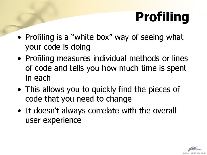 Profiling • Profiling is a “white box” way of seeing what your code is