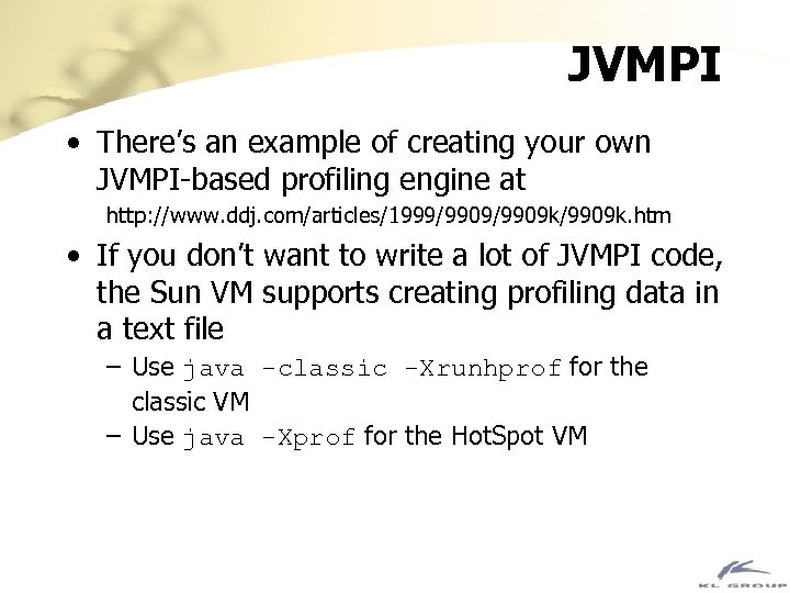 JVMPI • There’s an example of creating your own JVMPI-based profiling engine at http: