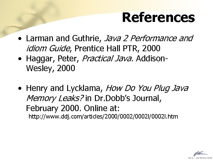 References • Larman and Guthrie, Java 2 Performance and idiom Guide, Prentice Hall PTR,