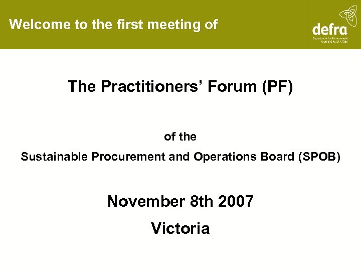 Welcome to the first meeting of The Practitioners’ Forum (PF) of the Sustainable Procurement
