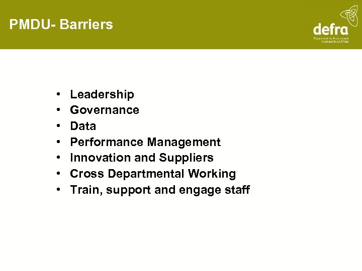 PMDU- Barriers • • Leadership Governance Data Performance Management Innovation and Suppliers Cross Departmental
