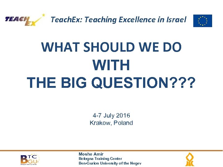 Teach. Ex: Teaching Excellence in Israel WHAT SHOULD WE DO WITH THE BIG QUESTION?