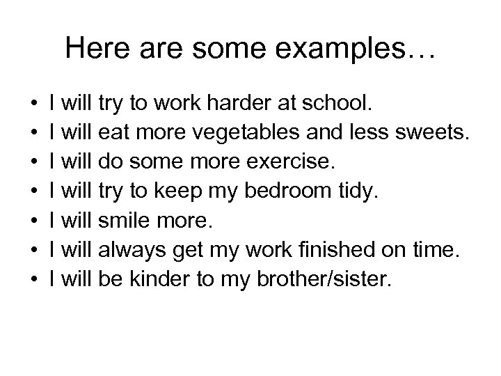 Here are some examples… • • I will try to work harder at school.