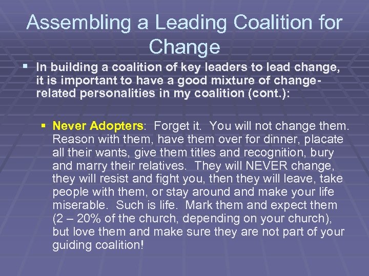 Assembling a Leading Coalition for Change § In building a coalition of key leaders