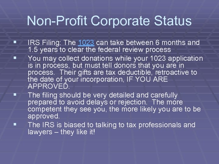Non-Profit Corporate Status § § IRS Filing: The 1023 can take between 6 months