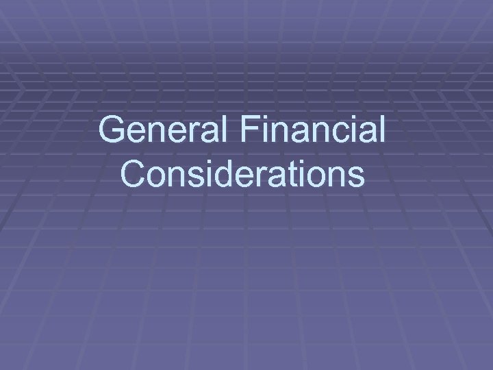 General Financial Considerations 