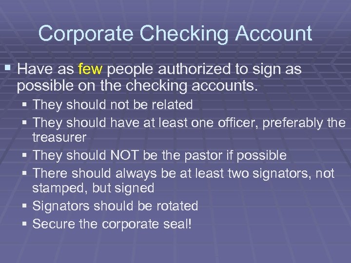 Corporate Checking Account § Have as few people authorized to sign as possible on