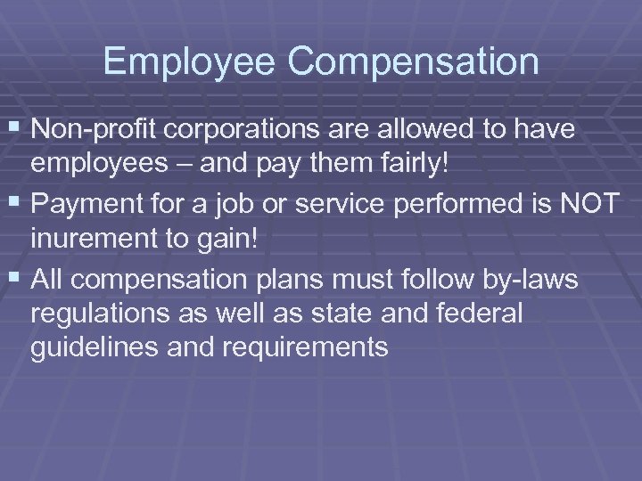 Employee Compensation § Non-profit corporations are allowed to have employees – and pay them