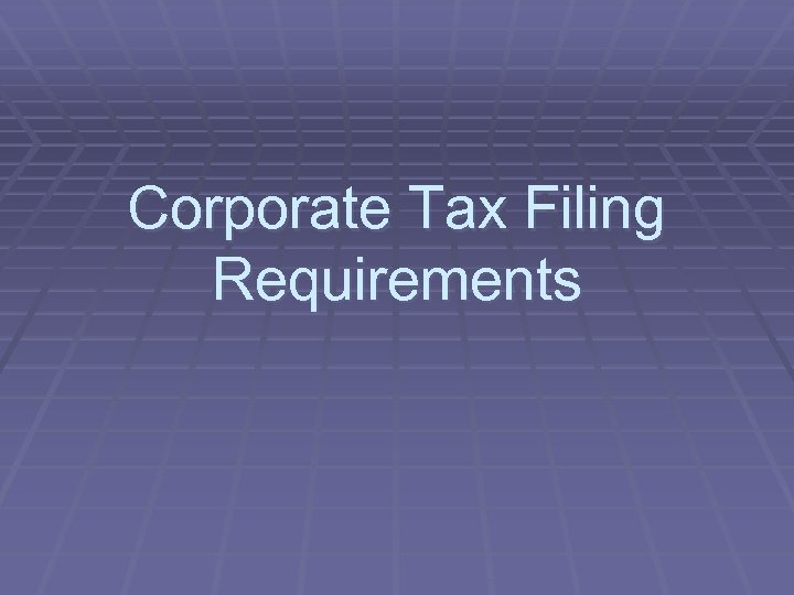 Corporate Tax Filing Requirements 