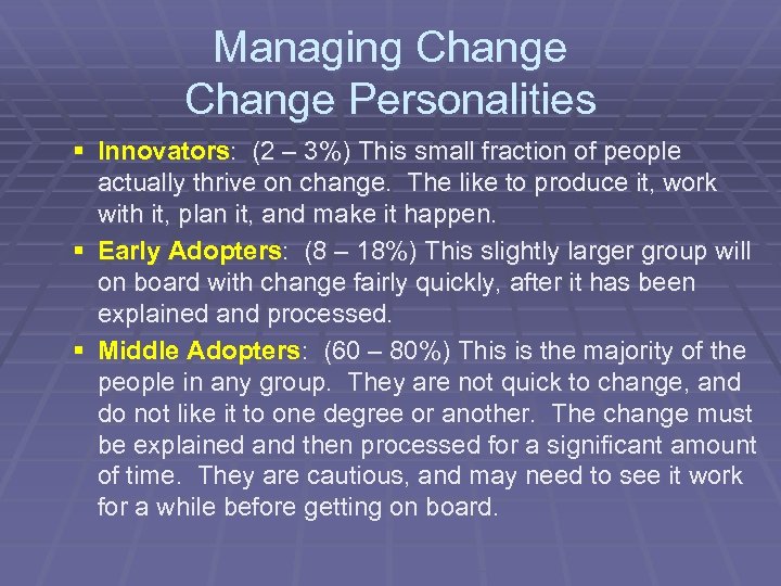 Managing Change Personalities § Innovators: (2 – 3%) This small fraction of people actually