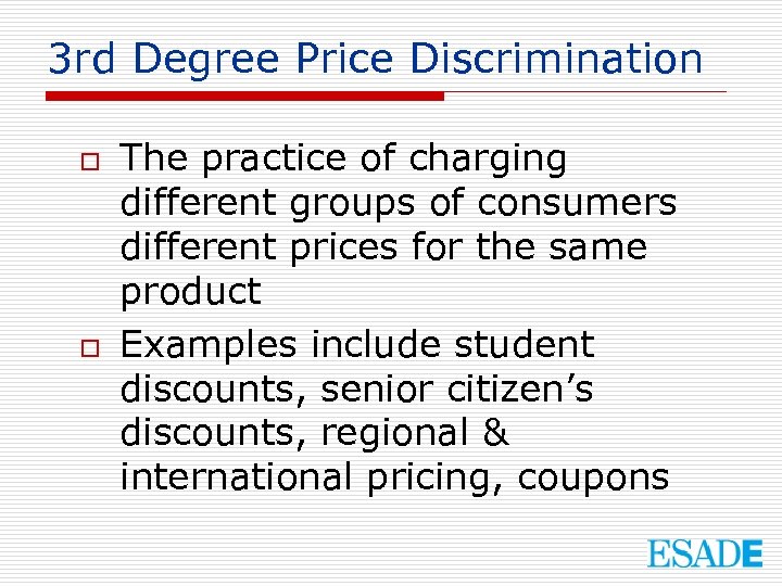 3 rd Degree Price Discrimination o o The practice of charging different groups of