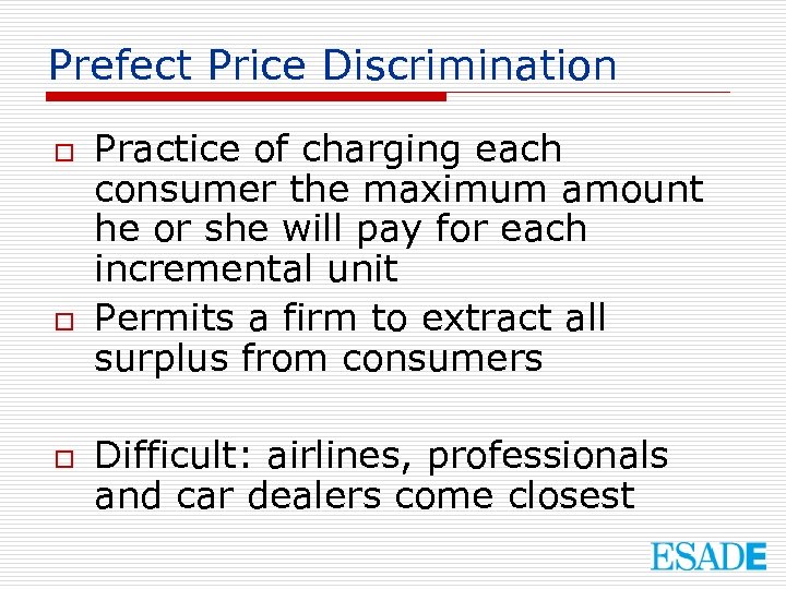 Prefect Price Discrimination o o o Practice of charging each consumer the maximum amount