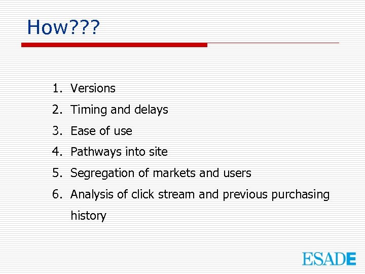 How? ? ? 1. Versions 2. Timing and delays 3. Ease of use 4.