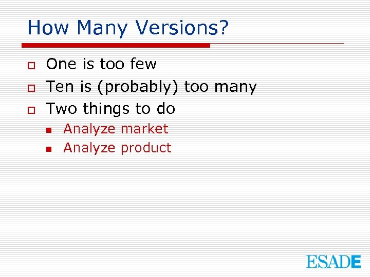 How Many Versions? o o o One is too few Ten is (probably) too