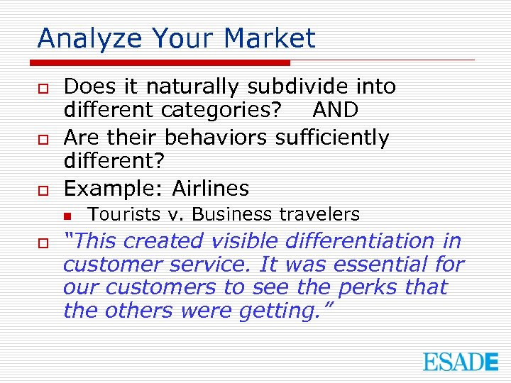Analyze Your Market o o o Does it naturally subdivide into different categories? AND