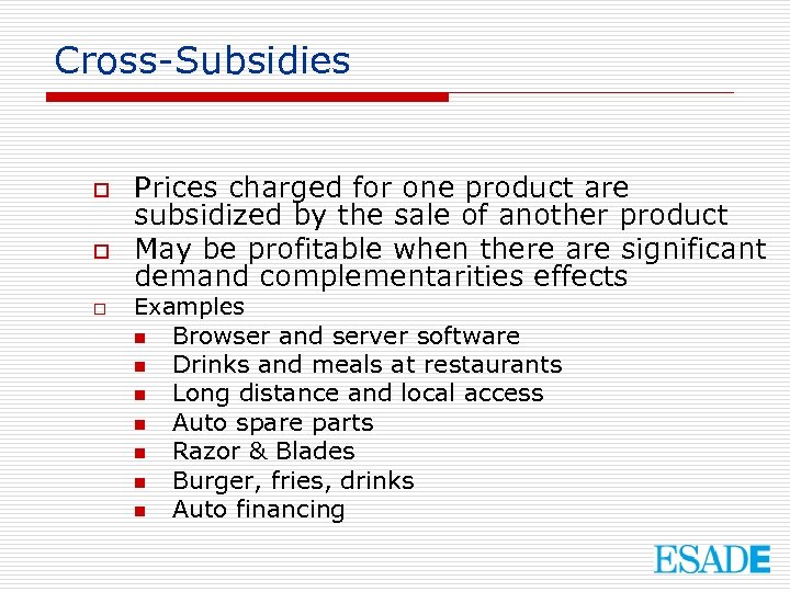 Cross-Subsidies o o o Prices charged for one product are subsidized by the sale