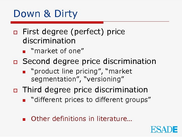 Down & Dirty o First degree (perfect) price discrimination n o Second degree price