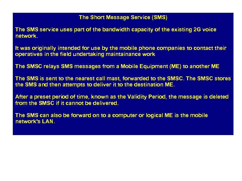 The Short Message Service (SMS) The SMS service uses part of the bandwidth capacity