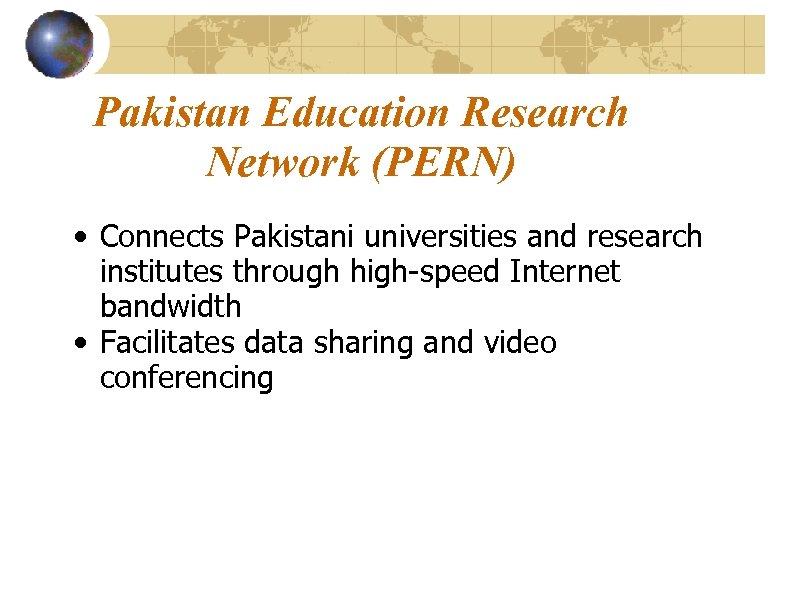 Pakistan Education Research Network (PERN) • Connects Pakistani universities and research institutes through high-speed