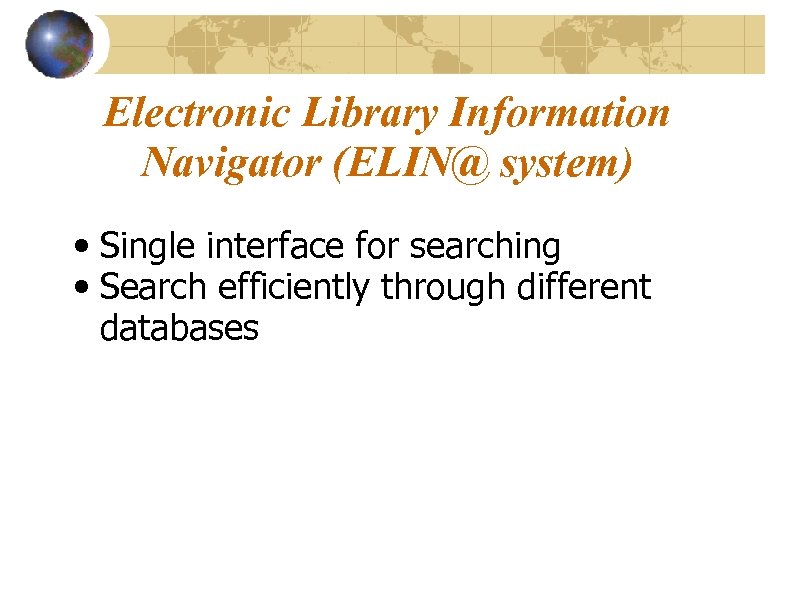 Electronic Library Information Navigator (ELIN@ system) • Single interface for searching • Search efficiently