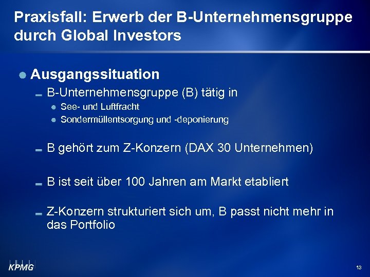 Praxisfall: Erwerb der B-Unternehmensgruppe durch Global Investors Ausgangssituation B-Unternehmensgruppe (B) tätig in See- und