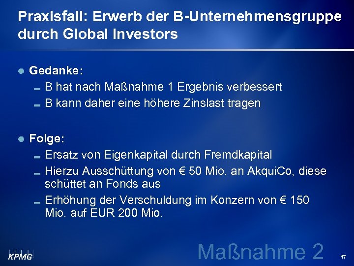 Praxisfall: Erwerb der B-Unternehmensgruppe durch Global Investors Gedanke: B hat nach Maßnahme 1 Ergebnis