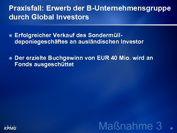 Praxisfall: Erwerb der B-Unternehmensgruppe durch Global Investors Erfolgreicher Verkauf des Sondermülldeponiegeschäftes an ausländischen Investor