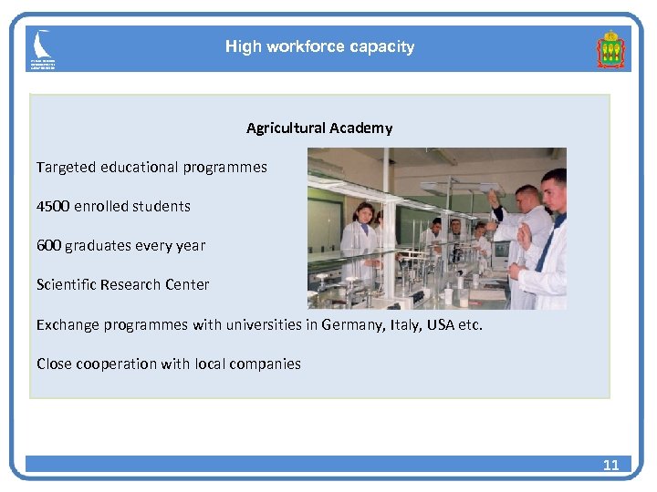 High workforce capacity Agricultural Academy Targeted educational programmes 4500 enrolled students 600 graduates every