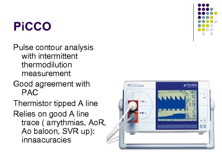 Pi. CCO Pulse contour analysis with intermittent thermodilution measurement Good agreement with PAC Thermistor