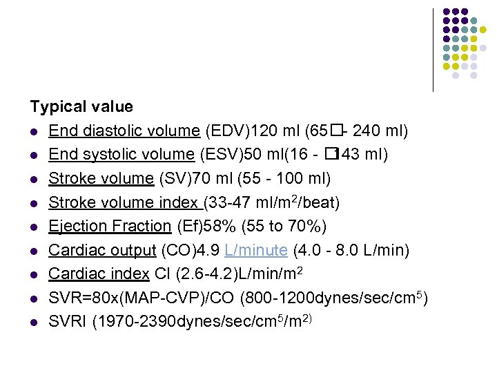 Typical value l End diastolic volume (EDV)120 ml (65 - 240 ml) l End