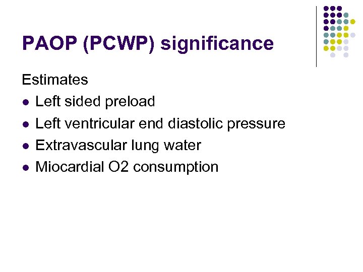 PAOP (PCWP) significance Estimates l Left sided preload l Left ventricular end diastolic pressure