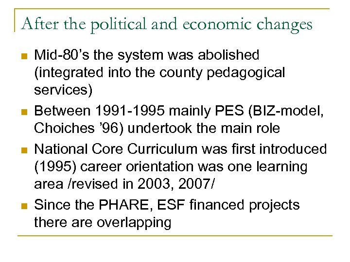 After the political and economic changes n n Mid-80’s the system was abolished (integrated