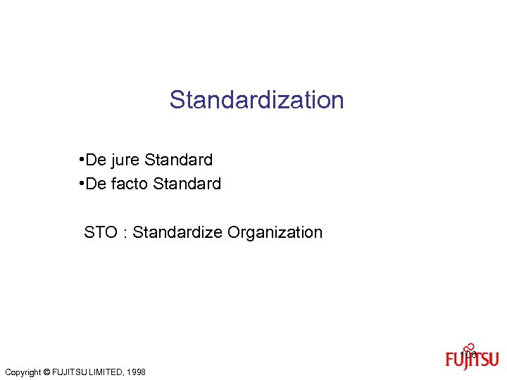 Standardization • De jure Standard • De facto Standard STO : Standardize Organization 106