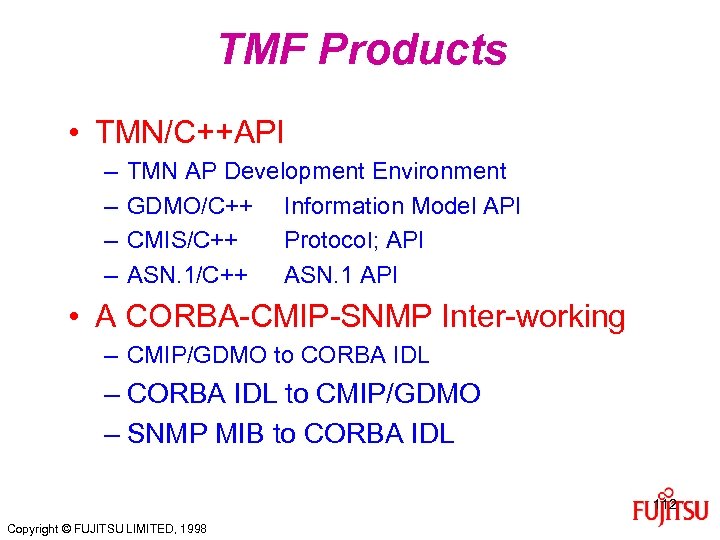 TMF Products • TMN/C++API – – TMN AP Development Environment GDMO/C++ Information Model API