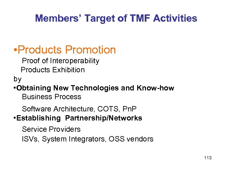Members’ Target of TMF Activities • Products Promotion Proof of Interoperability 　 Products Exhibition