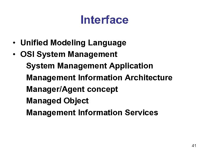 Interface • Unified Modeling Language • OSI System Management Application Management Information Architecture Manager/Agent