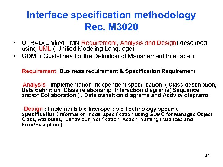 Interface specification methodology Rec. M 3020 • UTRAD(Unified TMN Requirement, Analysis and Design) described