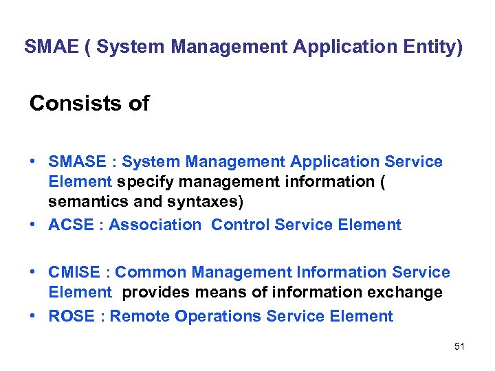SMAE ( System Management Application Entity) Consists of • SMASE : System Management Application