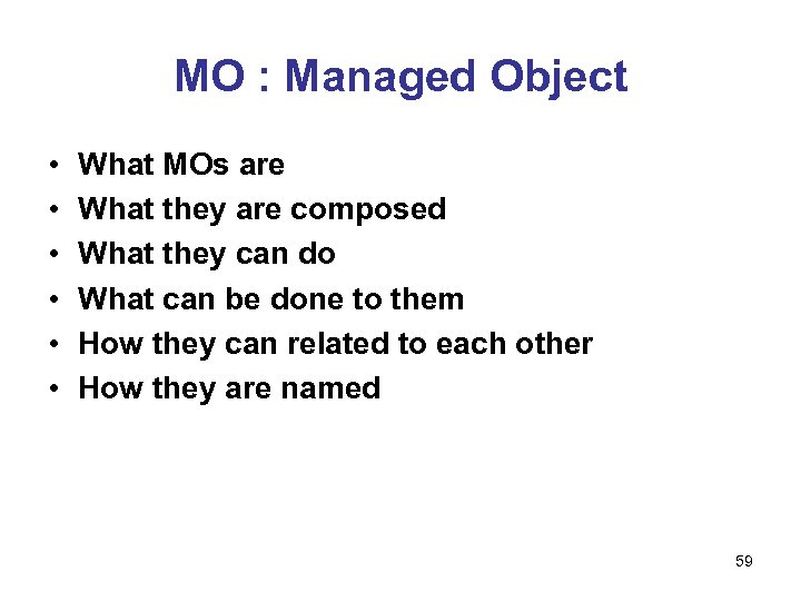 MO : Managed Object • • • What MOs are What they are composed