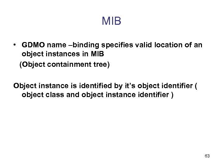 MIB • GDMO name –binding specifies valid location of an object instances in MIB
