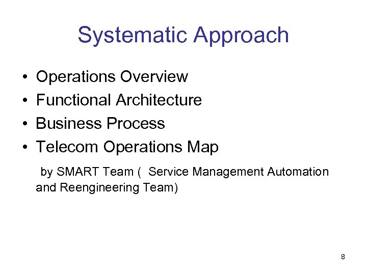 Systematic Approach • • Operations Overview Functional Architecture Business Process Telecom Operations Map by