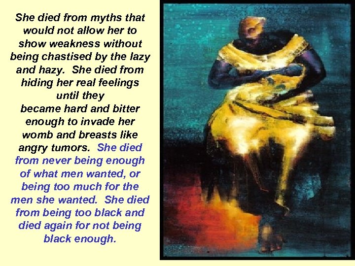 She died from myths that would not allow her to show weakness without being