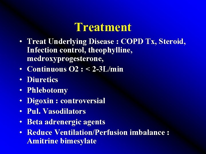 Treatment • Treat Underlying Disease : COPD Tx, Steroid, Infection control, theophylline, medroxyprogesterone, •