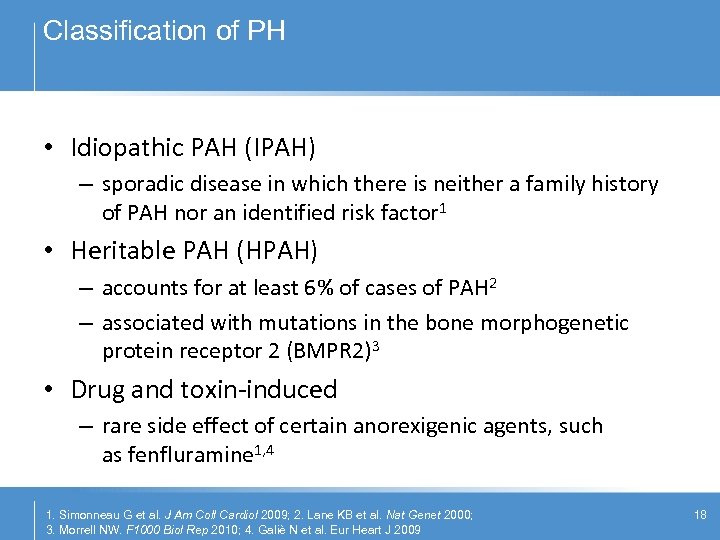 Classification of PH • Idiopathic PAH (IPAH) – sporadic disease in which there is