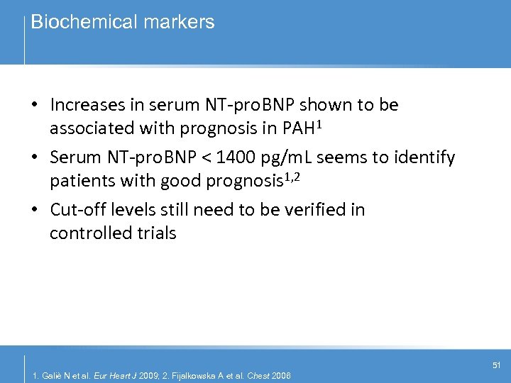Biochemical markers • Increases in serum NT-pro. BNP shown to be associated with prognosis