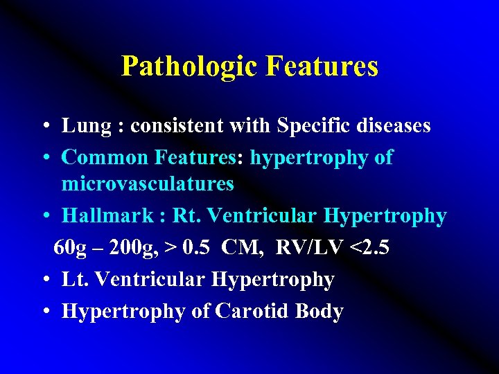 Pathologic Features • Lung : consistent with Specific diseases • Common Features: hypertrophy of