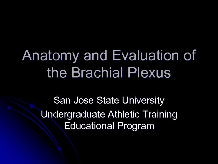 Anatomy and Evaluation of the Brachial Plexus San Jose State University Undergraduate Athletic Training