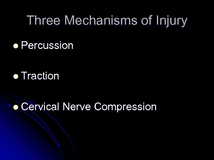 Three Mechanisms of Injury l Percussion l Traction l Cervical Nerve Compression 